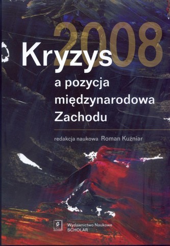 Kryzys 2008 a pozycja międzynarodowa Zachodu Kryzys 2008 a pozycja międzynarodowa Zachodu