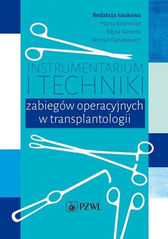 Instrumentarium i techniki zabiegów operacyjnych w transplantologii Instrumentarium i techniki zabiegów operacyjnych w transplantologii