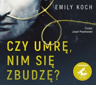 Czy umrę nim się zbudzę?