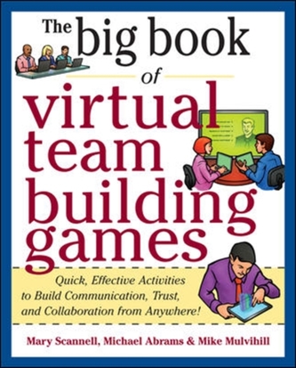 Big Book of Virtual Teambuilding Games: Quick, Effective Activities to Build Communication, Trust and Collaboration from Big Book of Virtual Teambuilding Games: Quick, Effective Activities to Build Communication, Trust and Collaboration from