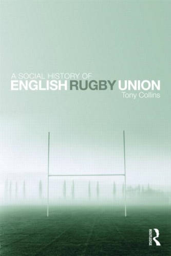 A Social History of English Rugby Union A Social History of English Rugby Union