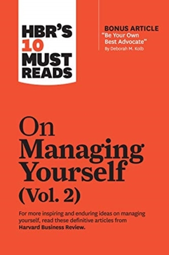 HBR's 10 Must Reads on Managing Yourself, Vol. 2 (with bonus article \"Be Your Own Best Advocate\" by Deborah M. Kolb) HBR's 10 Must Reads on Managing Yourself, Vol. 2 (with bonus article \"Be Your Own Best Advocate\" by Deborah M. Kolb)