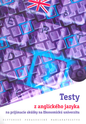 Testy z anglického jazyka na prijímacie skúšky na Ekonomickú univerzitu Testy z anglického jazyka na prijímacie skúšky na Ekonomickú univerzitu