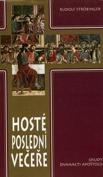 Hosté poslední večeře : osudy dvanácti apoštolů (Rudolf Ströbinger, 1997)