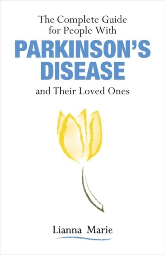 The Complete Guide for People With Parkinson's Disease and Their Loved Ones The Complete Guide for People With Parkinson's Disease and Their Loved Ones