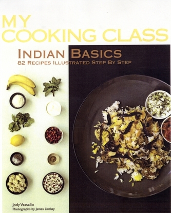 My Cooking Class Indian Basics My Cooking Class Indian Basics