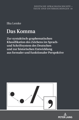 Das Komma; Zur syntaktisch-graphematischen Klassifikation des Zeichens im Sprach- und Schriftsystem des Deutschen und zur hi