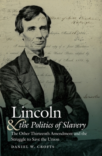 Lincoln and the Politics of Slavery Lincoln and the Politics of Slavery