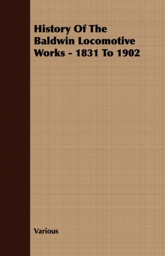 History Of The Baldwin Locomotive Works - 1831 To 1902