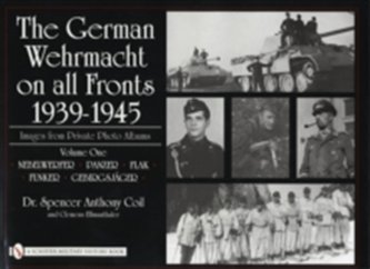 German Wehrmacht on all Fronts 1939-1945: Images from Private Photo Albums: Vol 1: Nebelwerfer, Panzer, Flak, Funker, Ge