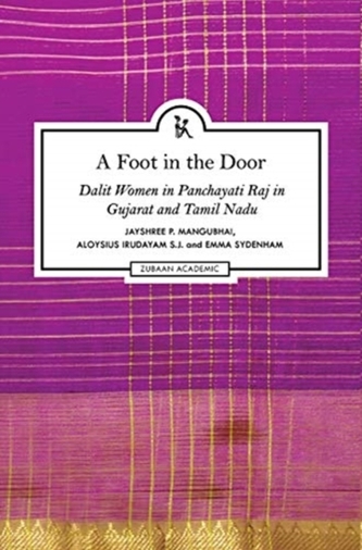 A Foot in the Door - Dalit Women in Panchayati Raj in Gujarat and Tamil Nadu