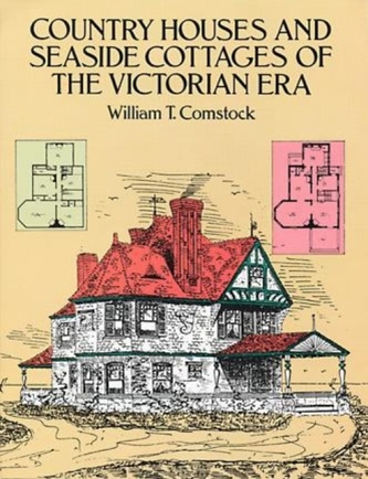 Country Houses and Seaside Cottages of the Victorian Era Country Houses and Seaside Cottages of the Victorian Era