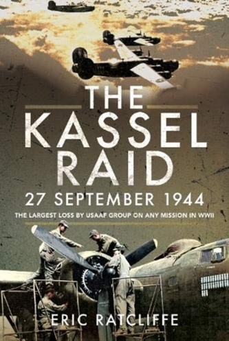 The Kassel Raid, 27 September 1944 The Kassel Raid, 27 September 1944