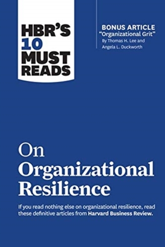 HBR's 10 Must Reads on Organizational Resilience (with bonus article \"Organizational Grit\" by Thomas H. Lee and Angela L HBR's 10 Must Reads on Organizational Resilience (with bonus article \"Organizational Grit\" by Thomas H. Lee and Angela L