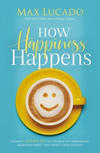 How Happiness Happens How Happiness Happens