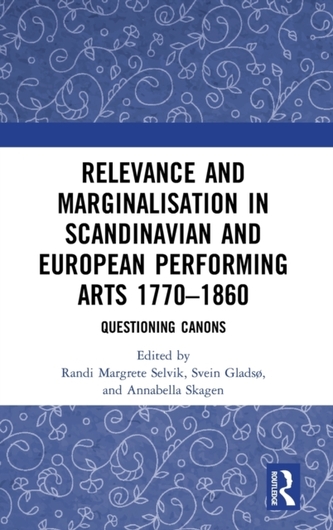 Relevance and Marginalisation in Scandinavian and European Performing Arts 1770-1860