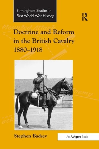 Doctrine and Reform in the British Cavalry 1880-1918