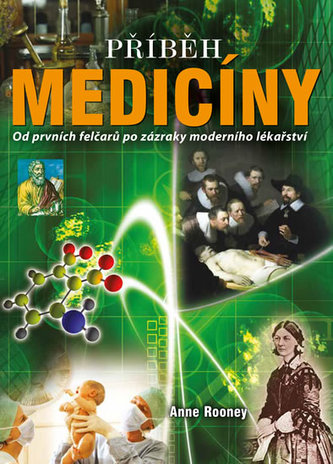 Příběh medicíny : od prvních felčarů po zázraky moderního lékařství (Anne Rooney, 2017)