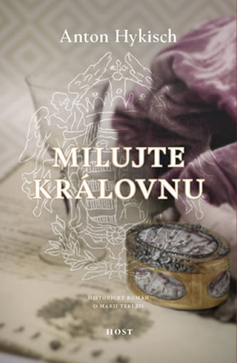 Milujte královnu : [historický román o královně a císařovně Marii Terezii] (Anton Hykisch, 2017)