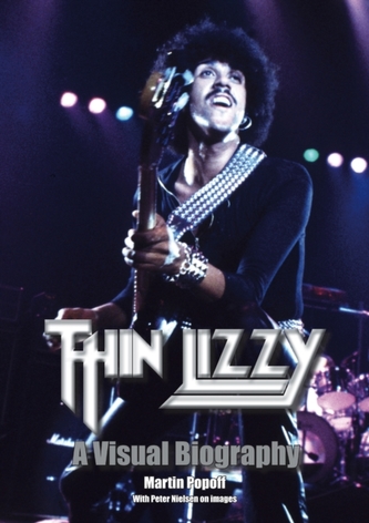 Thin Lizzy: A Visual Biography Thin Lizzy: A Visual Biography