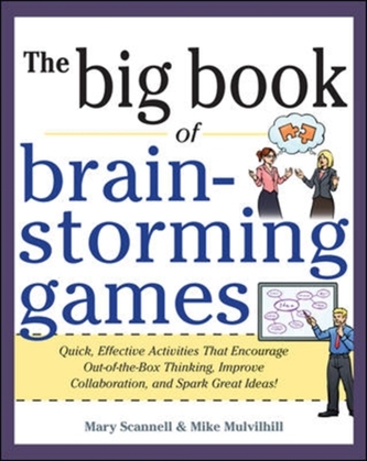 Big Book of Brainstorming Games: Quick, Effective Activities that Encourage Out-of-the-Box Thinking, Improve Collaborati Big Book of Brainstorming Games: Quick, Effective Activities that Encourage Out-of-the-Box Thinking, Improve Collaborati