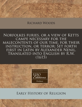Norfolkes Furies, or a View of Ketts Campe Necessary for the Malecontents of Our Time, for Their Instruction, or Terror;