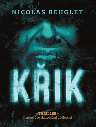 Křik : thriller : inspirováno skutečnými událostmi (Nicolas Beuglet, 2017)