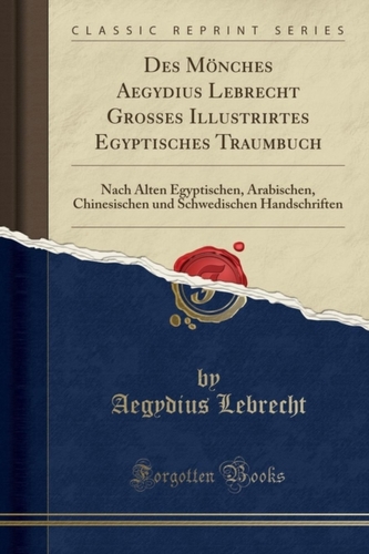 Des Moenches Aegydius Lebrecht Grosses Illustrirtes Egyptisches Traumbuch