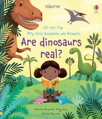 Lift-the-flap Very First Questions and Answers Are Dinosaurs Real? Lift-the-flap Very First Questions and Answers Are Dinosaurs Real?