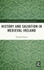 History and Salvation in Medieval Ireland