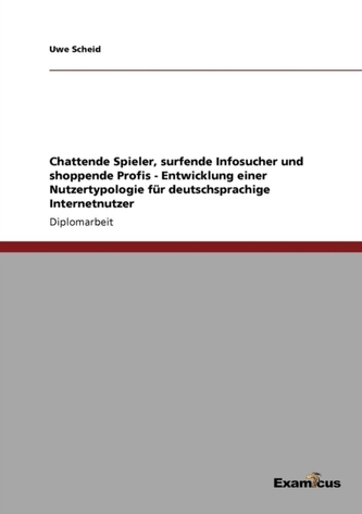 Chattende Spieler, surfende Infosucher und shoppende Profis - Entwicklung einer Nutzertypologie fur deutschsprachige Int