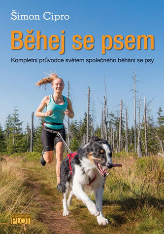 Běhej se psem : kompletní průvodce světem společného běhání se psy (Šimon Cipro, 2017)
