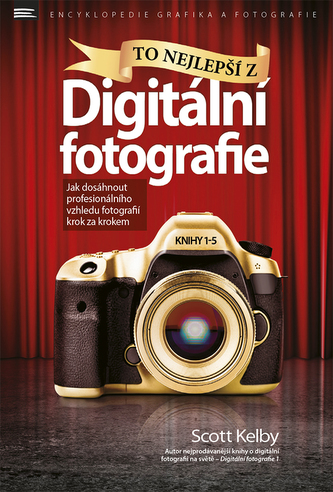 To nejlepší z Digitální fotografie - Scott Kelby