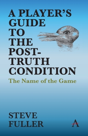 A Player's Guide to the Post-Truth Condition A Player's Guide to the Post-Truth Condition