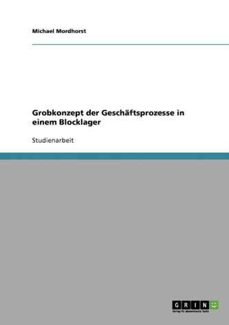 Grobkonzept der Geschaftsprozesse in einem Blocklager Grobkonzept der Geschaftsprozesse in einem Blocklager