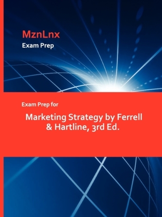 Exam Prep for Marketing Strategy by Ferrell & Hartline, 3rd Ed.