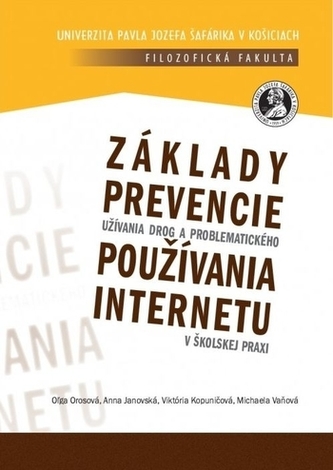 Základy prevencie užívania drog a problematického používania internetu v školskej praxi Základy prevencie užívania drog a problematického používania internetu v školskej praxi