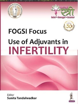 FOGSI Focus: Use of Adjuvants in Infertility FOGSI Focus: Use of Adjuvants in Infertility
