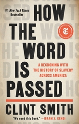 How the Word Is Passed : A Reckoning with the History of Slavery Across America