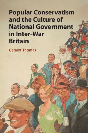 Popular Conservatism and the Culture of National Government in Inter-War Britain Popular Conservatism and the Culture of National Government in Inter-War Britain