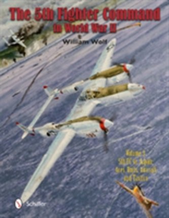 5th Fighter Command in World War II: Vol 3: 5FC vs. Japan - Aces, Units, Aircraft, and Tactics