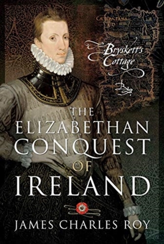 The Elizabethan Conquest of Ireland The Elizabethan Conquest of Ireland