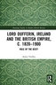 Lord Dufferin, Ireland and the British Empire, c. 1820-1900