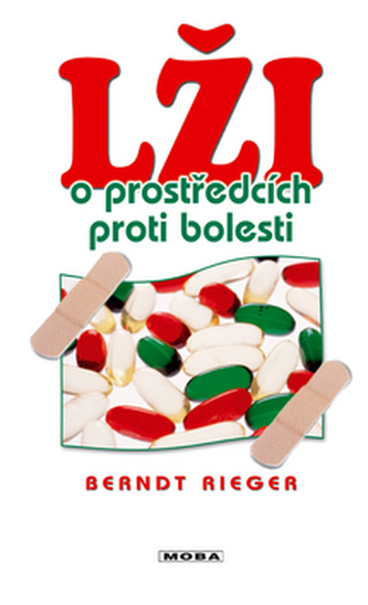Lži o prostředcích proti bolesti : pohádka o všemocné tabletě (Berndt Rieger, 2005)