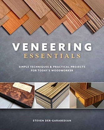 Veneering Essentials: Simple Techniques and Practical Projects for Today's Woodworker