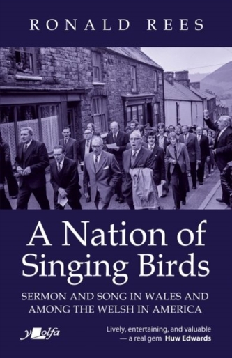 Nation of Singing Birds, A - Sermon and Song in Wales and Among the Welsh America Nation of Singing Birds, A - Sermon and Song in Wales and Among the Welsh America