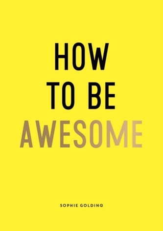 How to Be Awesome How to Be Awesome