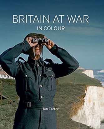 Britain at War in Colour Britain at War in Colour
