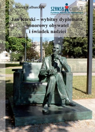 Jan Karski wybitny dyplomata honorowy obywatel i świadek nadziei