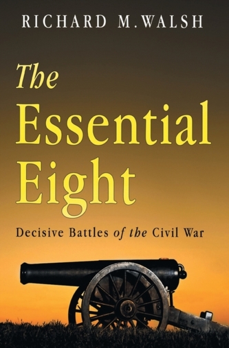 The Essential Eight Decisive Battles of the Civil War